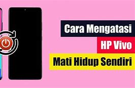 Kenapa Hp Vivo Mati Hidup Mati Hidup